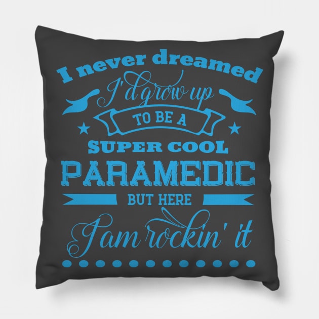 I Never Dreamed I'd Grow Up to Be a Super Cool Paramedic But Here I'm Rocking'it Pillow by doctor ax