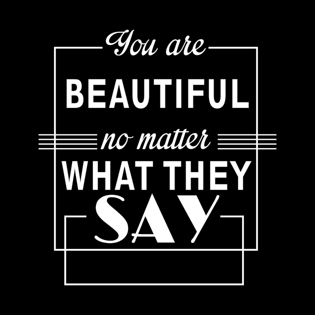 you are beautiful no matter what they say by ERRAMSHOP