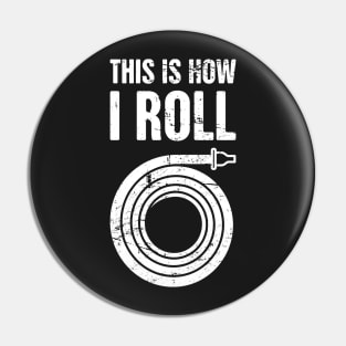 This Is How I Roll – Firefighter Hose Pin