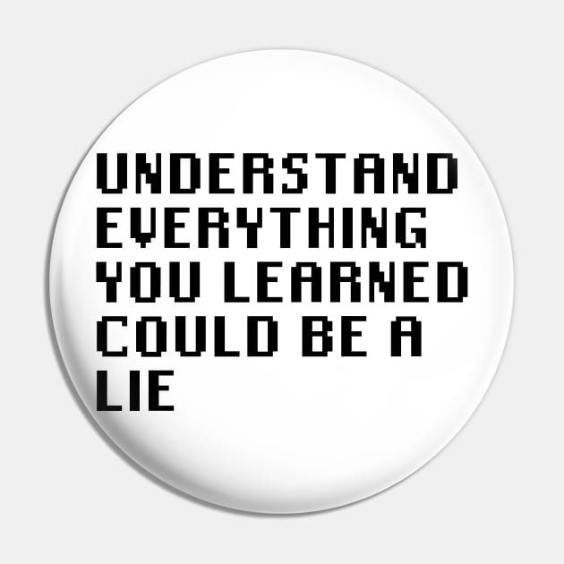 Understand Everything You Learned Could Be A Lie Pin by Quality Products