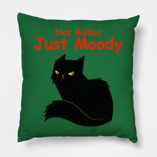 Not Bullies Just Moody Pillow