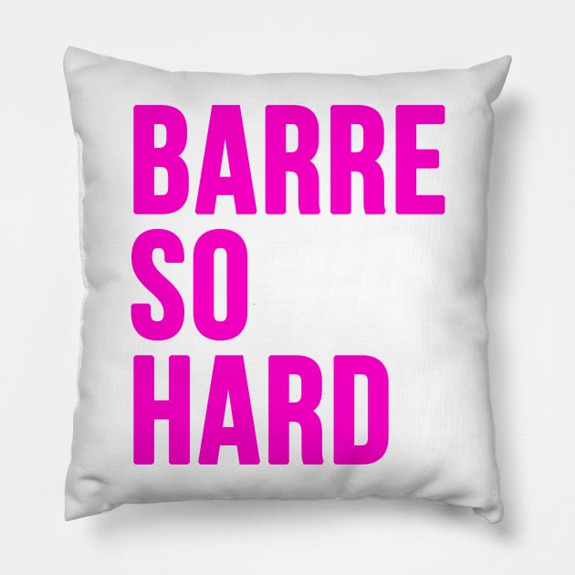 Barre So Hard Pillow by hothippo