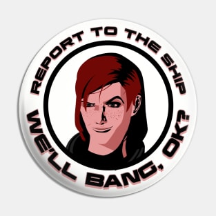 "We'll Bang, Okay?" (FemShep Version) Pin