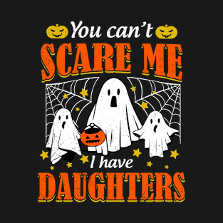 You Can’t Scare Me I Have Daughters Halloween Mom Dad T-Shirt