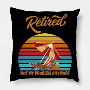 Retired Not My Problem Anymore Pillow