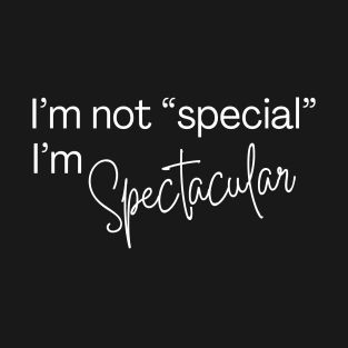 I'm not "special", I'm spectacular T-Shirt