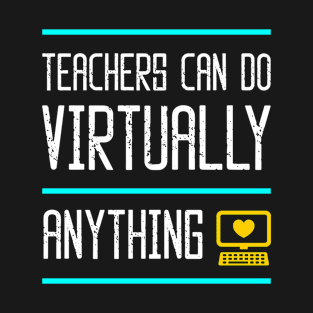 teachers can do virtually anything - gift back to school funny T-Shirt