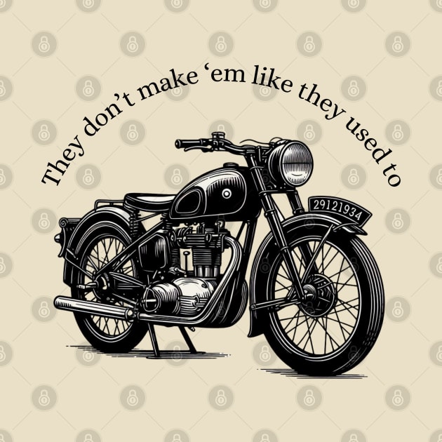 Vintage Motorcycle They Don't Make 'Em Like They Used To Black Work Ink Minimalist by BlackWork