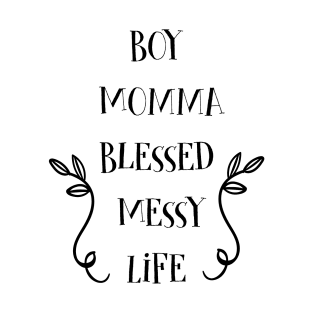 Boy Momma Gifts Blessed Messy Life Mom Of Boys T-Shirt