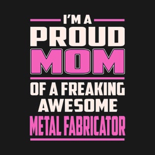 Proud MOM Metal Fabricator T-Shirt