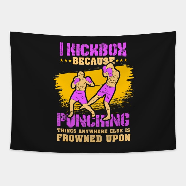 KICKBOXING GIFT: I Kickbox Because Punching Things Anywhere Else Tapestry by woormle