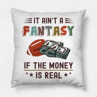 It Ain't a Fantasy If The Money Is Real Pillow