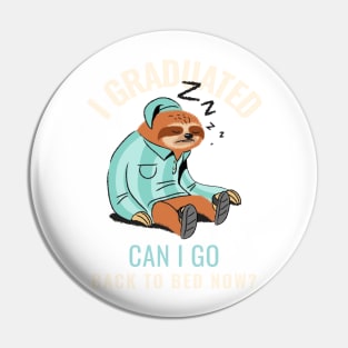 I graduated can I go back to bed now sloth Pin