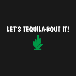 Let's tequila-bout it! color T-Shirt