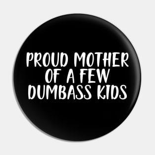 Mother - Proud mother of a few dumbass kids w Pin