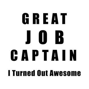 Great Job Captain Funny T-Shirt