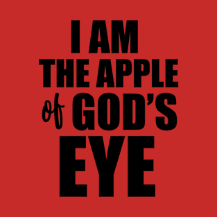 I Am The Apple Of God's Eye. T-Shirt