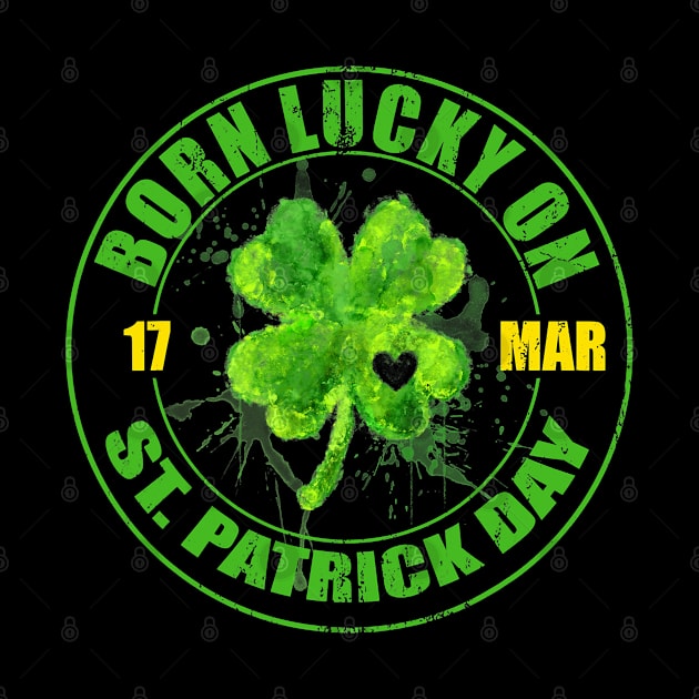 Born Lucky On 17 March St Patrick's Day Shamrock Birthday T-Shirt by waterbrookpanders