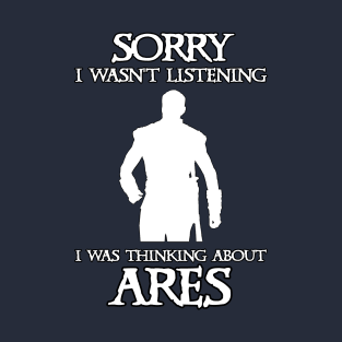 I Was Thinking About Ares T-Shirt