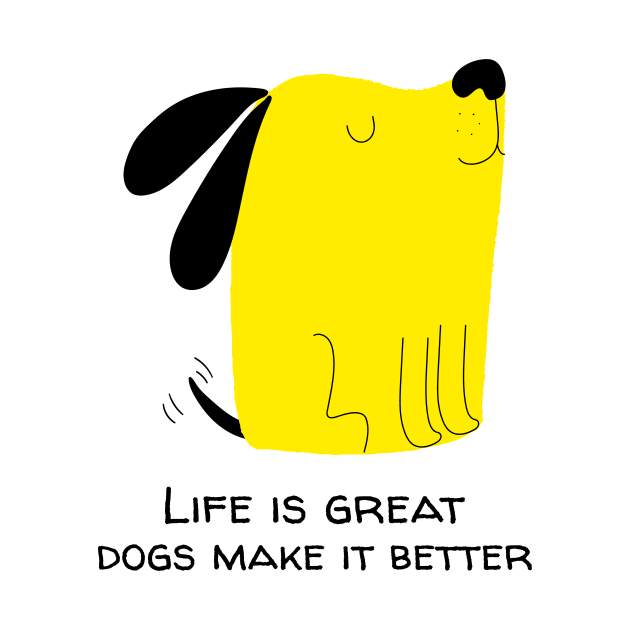 dogs make life better by maggzstyle