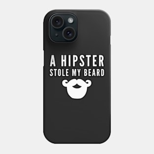 A Hipster Stole My Beard Phone Case