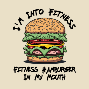 i'm into fitness fitness hamburger in my mouth fitness T-Shirt