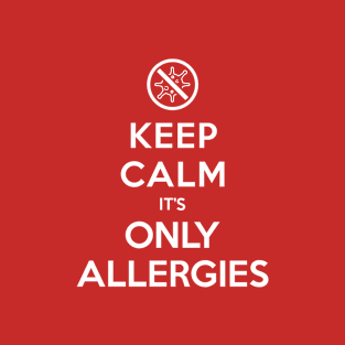 Keep Calm It’s Only Allergies T-Shirt