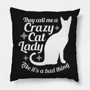 They call me a crazy cat lady like it's a bad thing Pillow