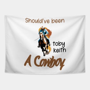 Should've been a cowboy | Toby Keith Tapestry