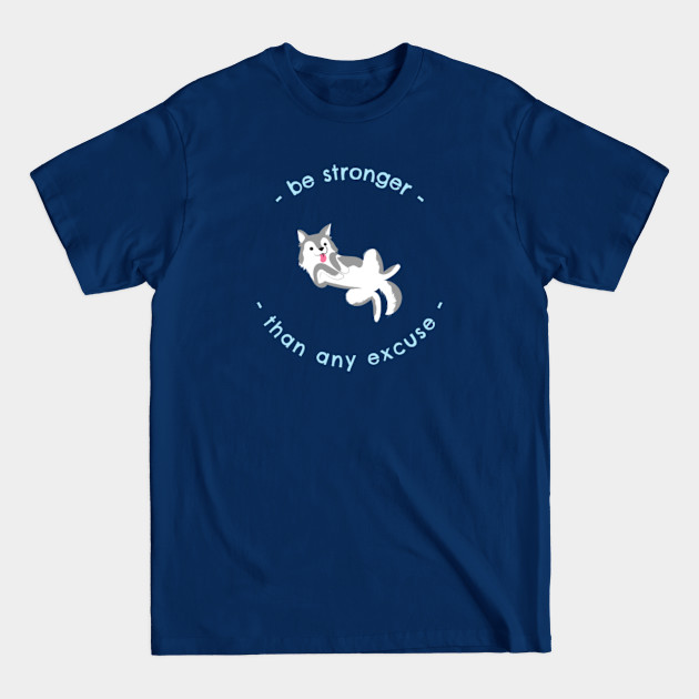 Discover Be Stronger Than Any Excuse Motivational Siberian Husky Dog Design - Siberian Husky - T-Shirt