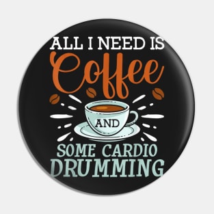 I Need Is Coffee And Some Cardio Drumming Pin