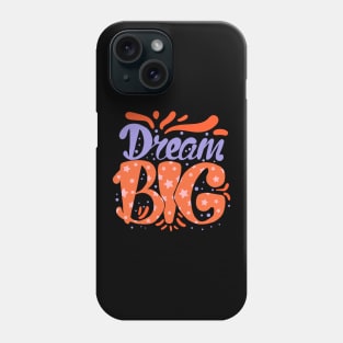 Dream big Phone Case