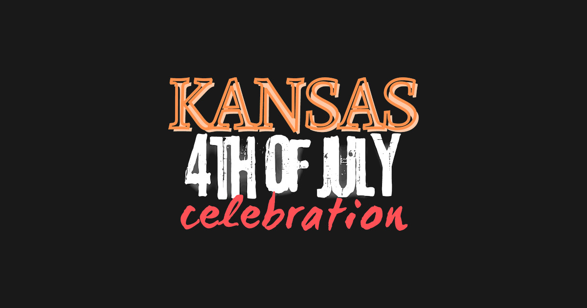 4TH OF JULY CELEBRATION KANSAS 4th Of July Kansas TShirt TeePublic