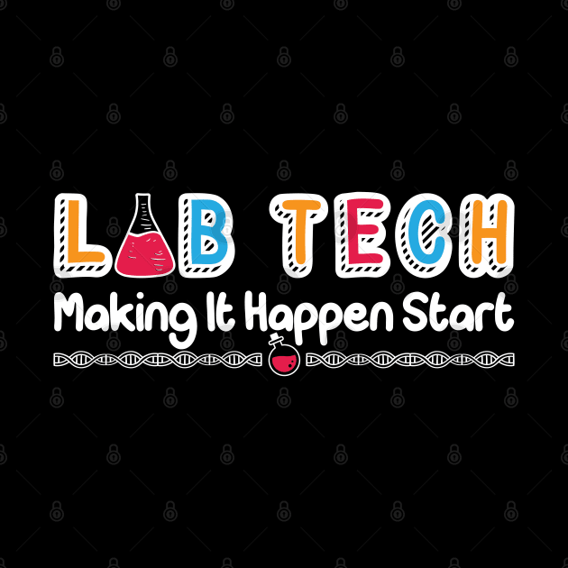 Lab Tech Making It Happen Laboratory Technician by T-Shirt.CONCEPTS