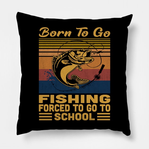 Born To Go Fishing Forced To Go To School Retro Vintage Pillow by Vcormier