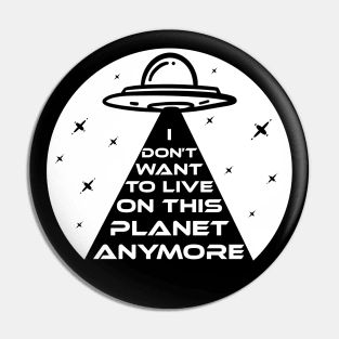 Funny UFO Alien Abduction I Don't Want To Live On This Planet Anymore Pin