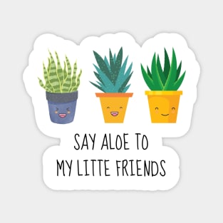 Say Aloe To My Little Friends Magnet