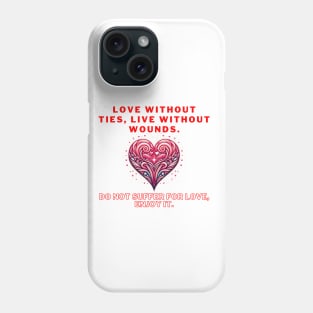 💖"Embrace Emotional Freedom: Love Unbound, Live Unwounded."" Phone Case