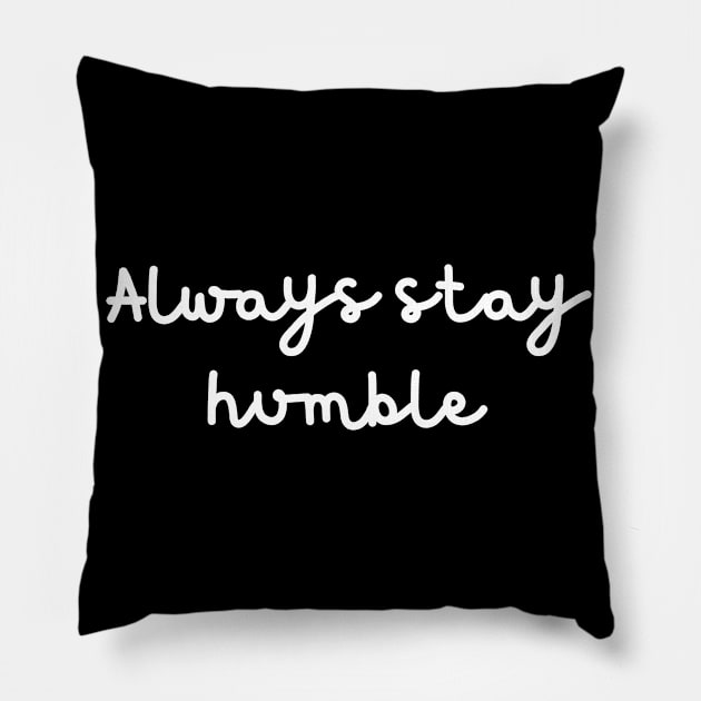 Always stay humble Pillow by Word and Saying