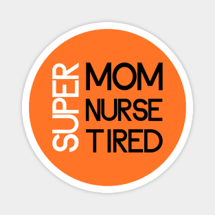 super mom super nurse super tired Magnet