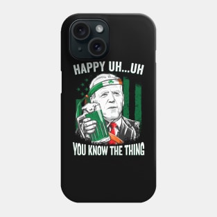 Happy Uh Uh You Know The Thing Funny Leprechaun Biden Phone Case