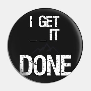 I get _ _ it done - Motivational Shirt Pin