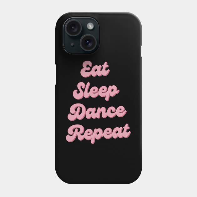 Eat Sleep Dance Repeat Phone Case by TayaDesign