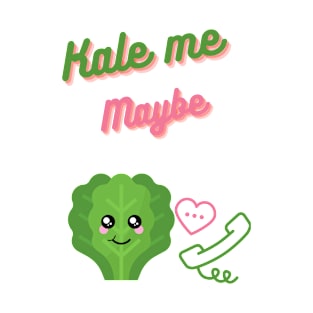 Kale me maybe funny  cute food and vegetable valentines T-Shirt