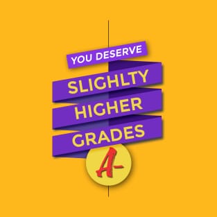 Slightly Higher Grades T-Shirt