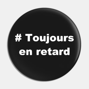 Toujours en retard t shirt Pin