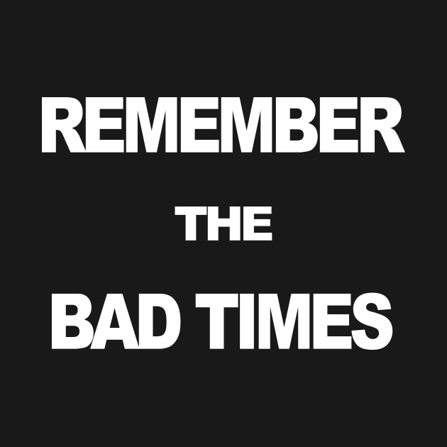 Remember The Bad Times by TheCosmicTradingPost