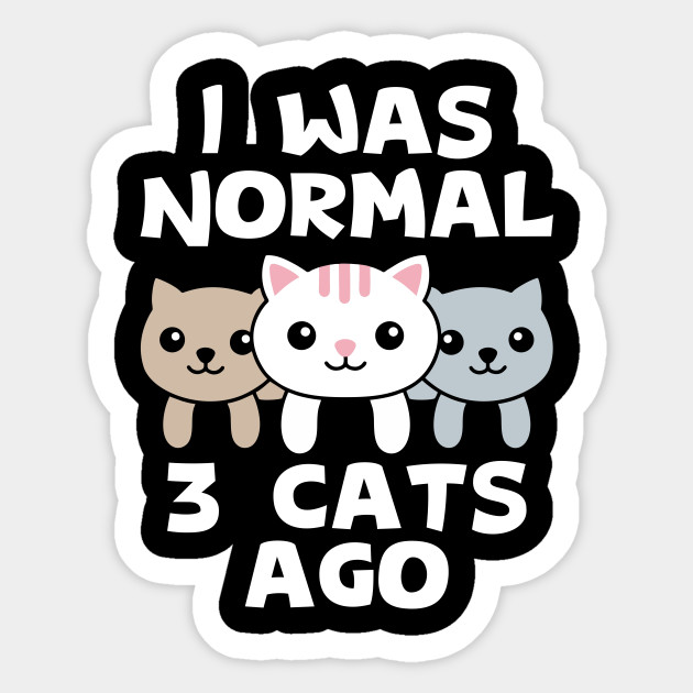 I Was Normal 3 Cats Ago I Was Normal 3 Cats Ago Sticker