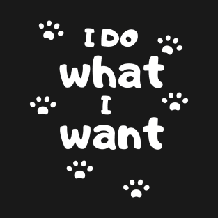 I Do What I Want T-Shirt