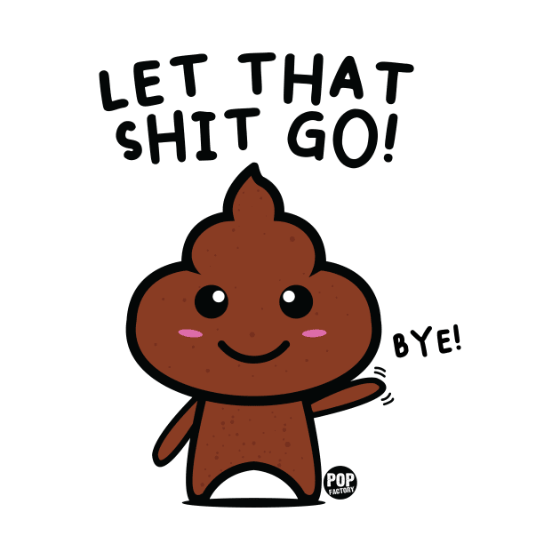 LET SHIT GO by toddgoldmanart